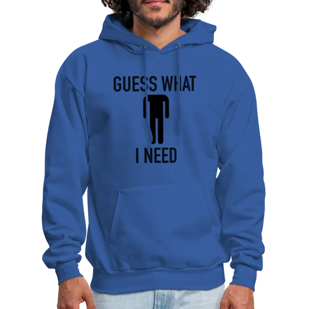 Guess What I Need Hoodie (Sexual Humor)